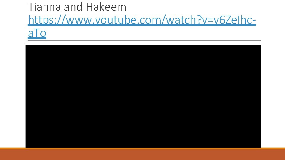 Tianna and Hakeem https: //www. youtube. com/watch? v=v 6 Ze. Ihca. To 