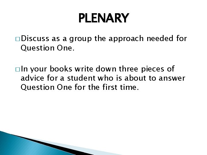 PLENARY � Discuss as a group the approach needed for Question One. � In