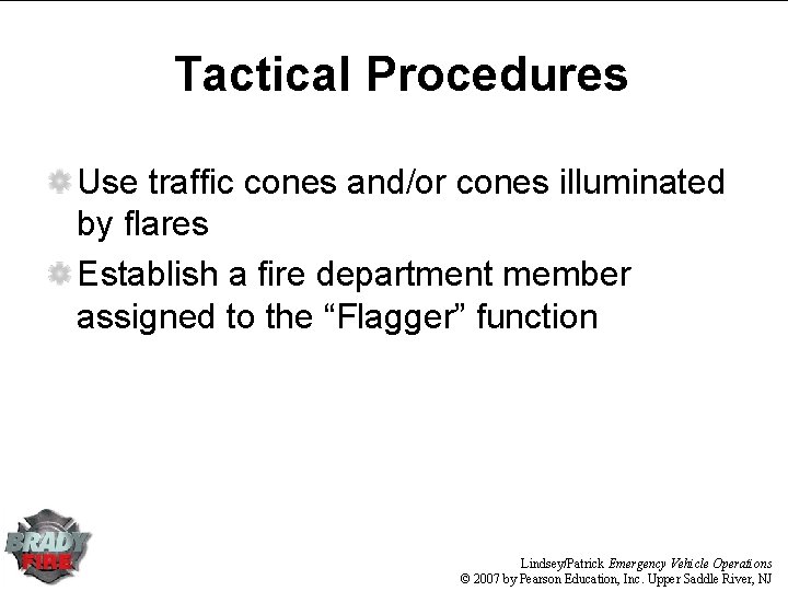 Tactical Procedures Use traffic cones and/or cones illuminated by flares Establish a fire department