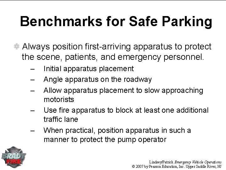 Benchmarks for Safe Parking Always position first-arriving apparatus to protect the scene, patients, and