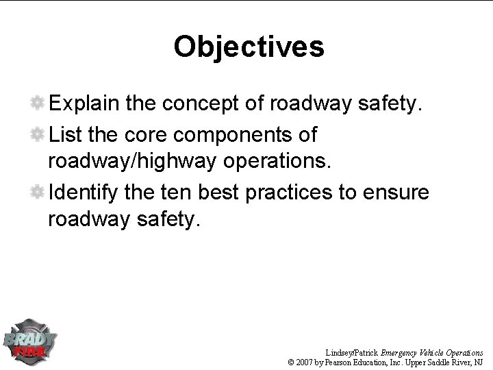 Objectives Explain the concept of roadway safety. List the core components of roadway/highway operations.