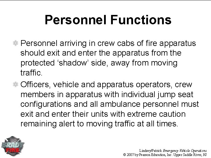 Personnel Functions Personnel arriving in crew cabs of fire apparatus should exit and enter