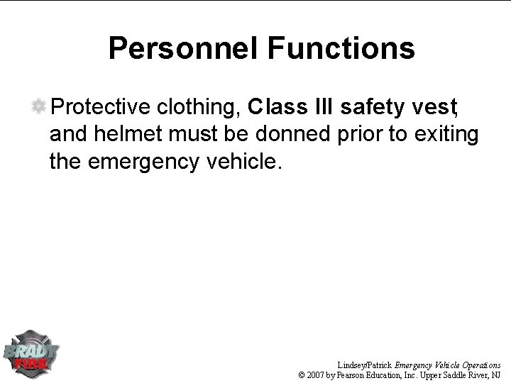 Personnel Functions Protective clothing, Class III safety vest, and helmet must be donned prior