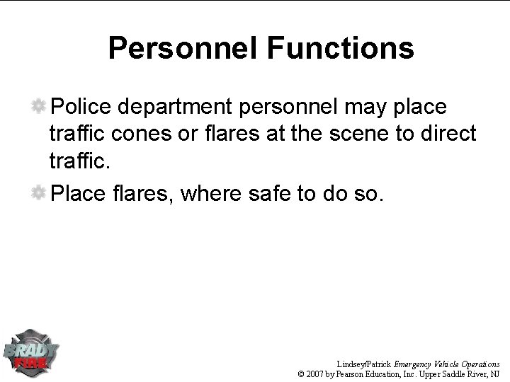 Personnel Functions Police department personnel may place traffic cones or flares at the scene