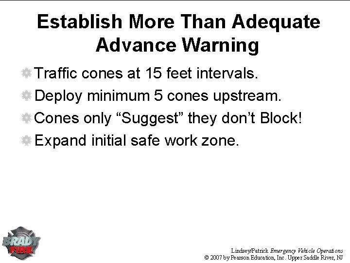 Establish More Than Adequate Advance Warning Traffic cones at 15 feet intervals. Deploy minimum