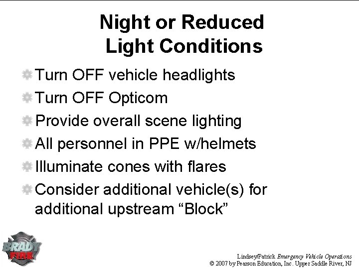 Night or Reduced Light Conditions Turn OFF vehicle headlights Turn OFF Opticom Provide overall
