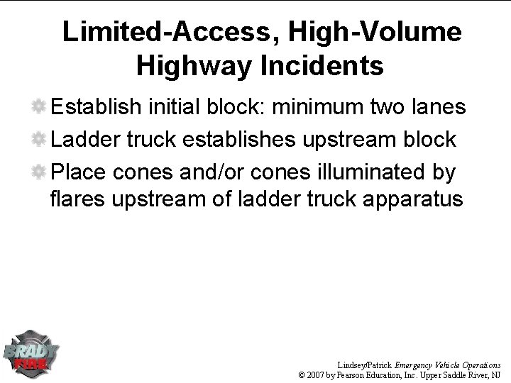 Limited-Access, High-Volume Highway Incidents Establish initial block: minimum two lanes Ladder truck establishes upstream