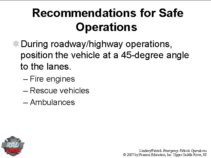 Recommendations for Safe Operations During roadway/highway operations, position the vehicle at a 45 -degree