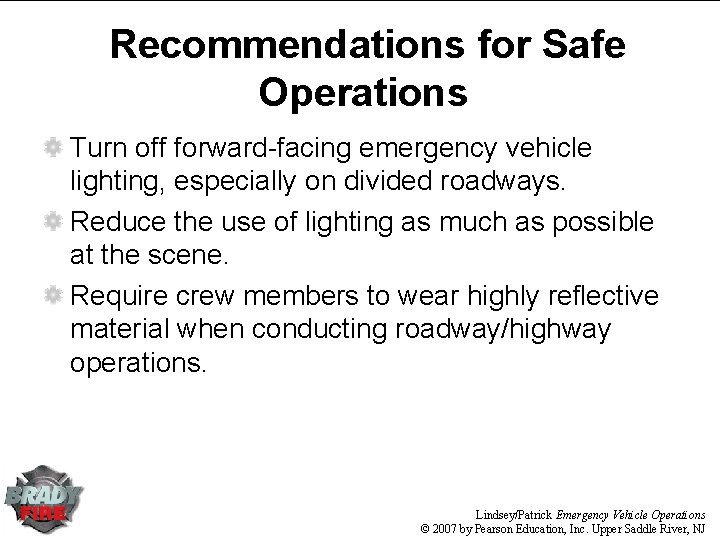 Recommendations for Safe Operations Turn off forward-facing emergency vehicle lighting, especially on divided roadways.