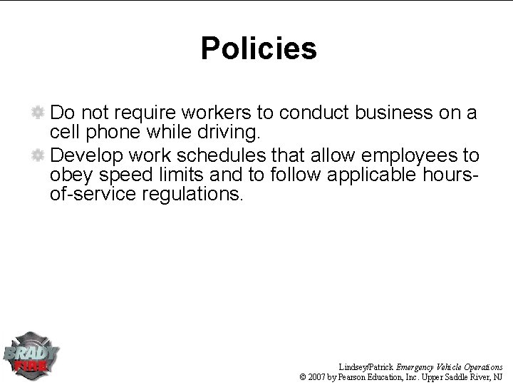 Policies Do not require workers to conduct business on a cell phone while driving.