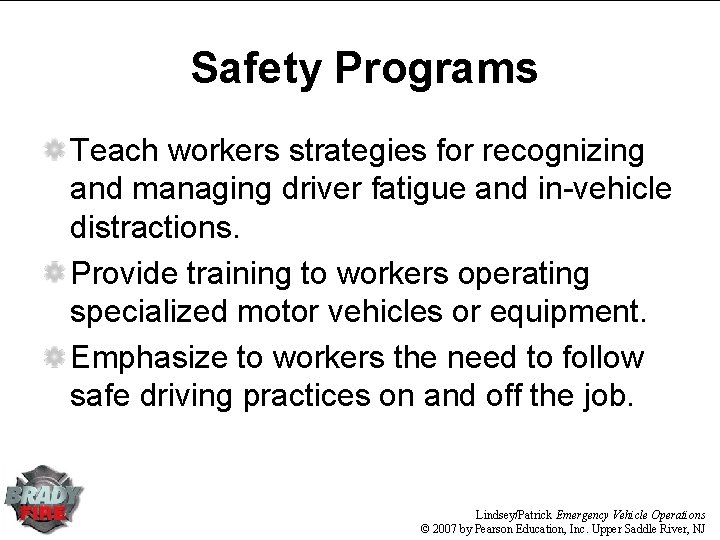 Safety Programs Teach workers strategies for recognizing and managing driver fatigue and in-vehicle distractions.