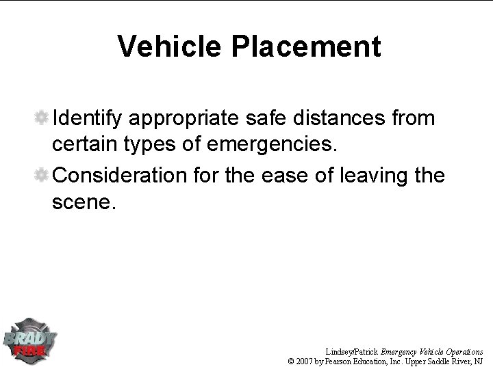 Vehicle Placement Identify appropriate safe distances from certain types of emergencies. Consideration for the