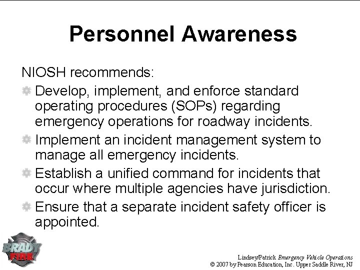 Personnel Awareness NIOSH recommends: Develop, implement, and enforce standard operating procedures (SOPs) regarding emergency