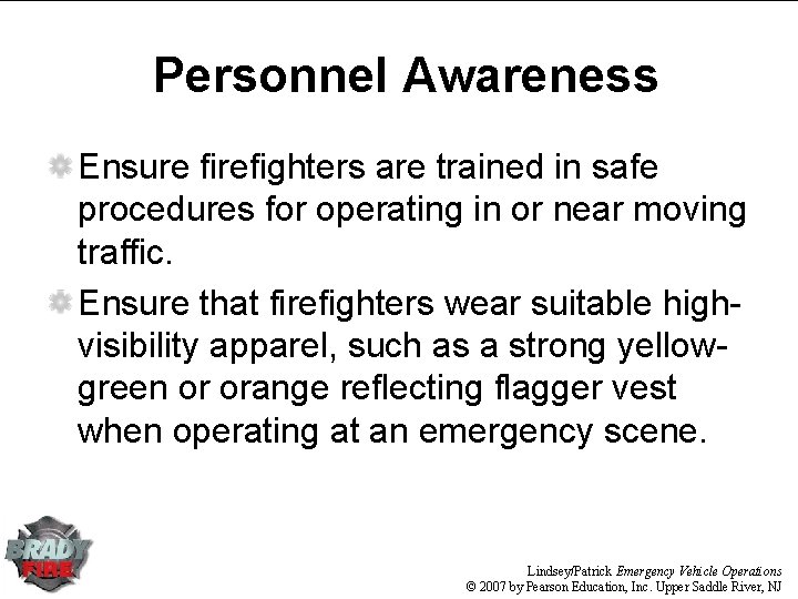 Personnel Awareness Ensure firefighters are trained in safe procedures for operating in or near