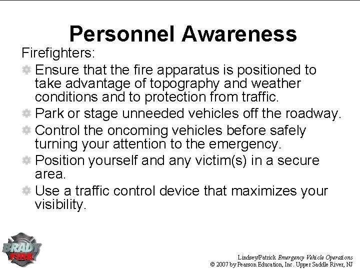 Personnel Awareness Firefighters: Ensure that the fire apparatus is positioned to take advantage of