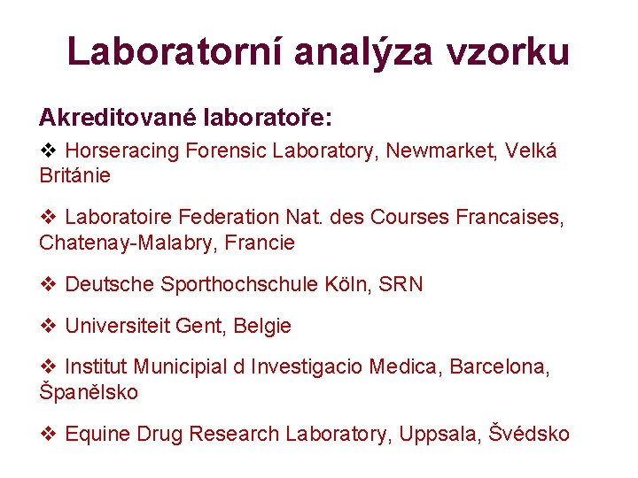 Laboratorní analýza vzorku Akreditované laboratoře: v Horseracing Forensic Laboratory, Newmarket, Velká Británie v Laboratoire