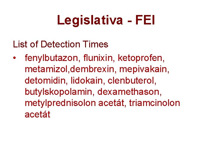 Legislativa - FEI List of Detection Times • fenylbutazon, flunixin, ketoprofen, metamizol, dembrexin, mepivakain,