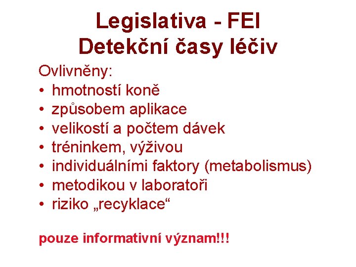 Legislativa - FEI Detekční časy léčiv Ovlivněny: • hmotností koně • způsobem aplikace •