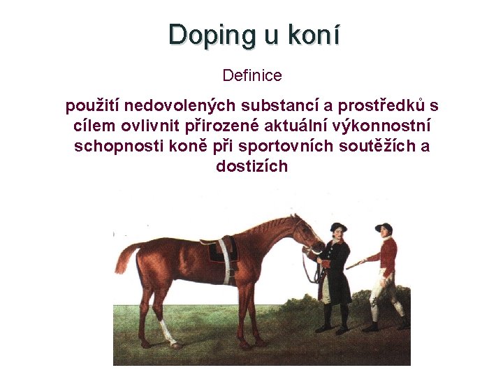 Doping u koní Definice použití nedovolených substancí a prostředků s cílem ovlivnit přirozené aktuální