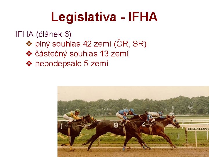 Legislativa - IFHA (článek 6) v plný souhlas 42 zemí (ČR, SR) v částečný