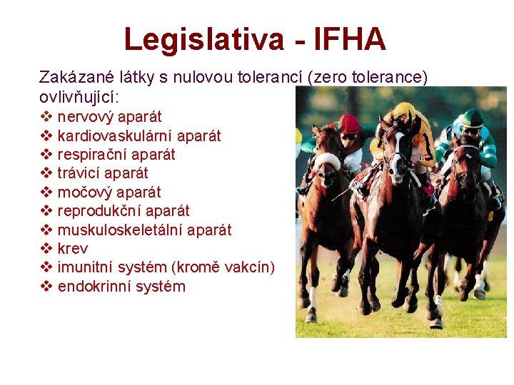 Legislativa - IFHA Zakázané látky s nulovou tolerancí (zero tolerance) ovlivňující: v nervový aparát