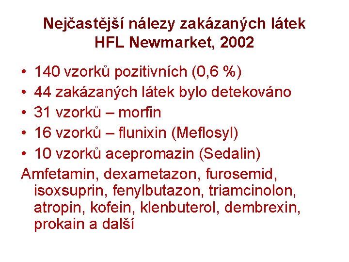 Nejčastější nálezy zakázaných látek HFL Newmarket, 2002 • 140 vzorků pozitivních (0, 6 %)