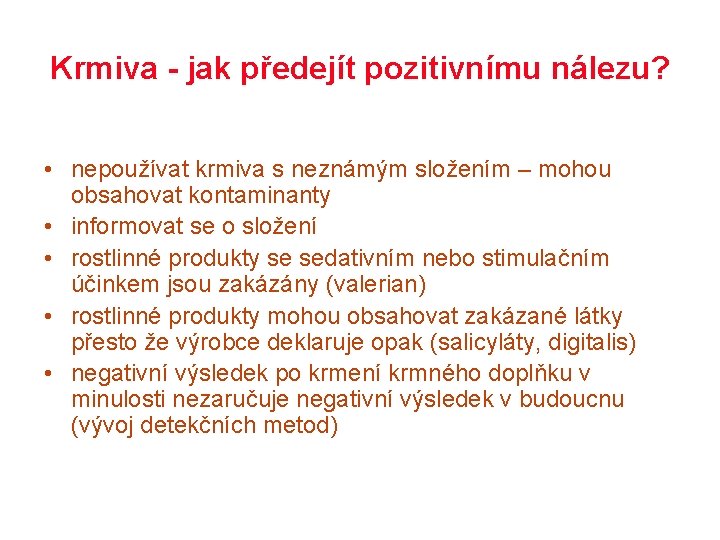 Krmiva - jak předejít pozitivnímu nálezu? • nepoužívat krmiva s neznámým složením – mohou