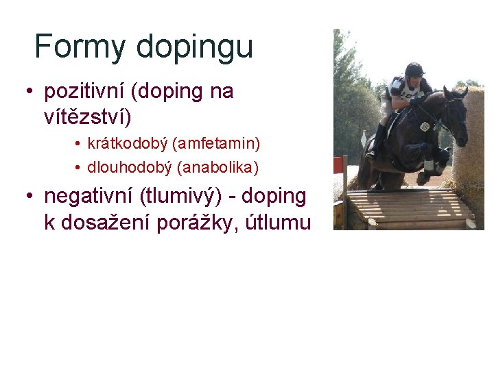 Formy dopingu • pozitivní (doping na vítězství) • krátkodobý (amfetamin) • dlouhodobý (anabolika) •