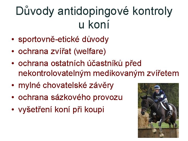 Důvody antidopingové kontroly u koní • sportovně-etické důvody • ochrana zvířat (welfare) • ochrana