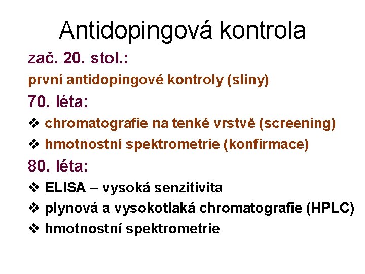 Antidopingová kontrola zač. 20. stol. : první antidopingové kontroly (sliny) 70. léta: v chromatografie