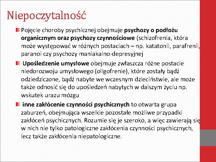 Niepoczytalność Pojęcie choroby psychicznej obejmuje psychozy o podłożu organicznym oraz psychozy czynnościowe (schizofrenia, która