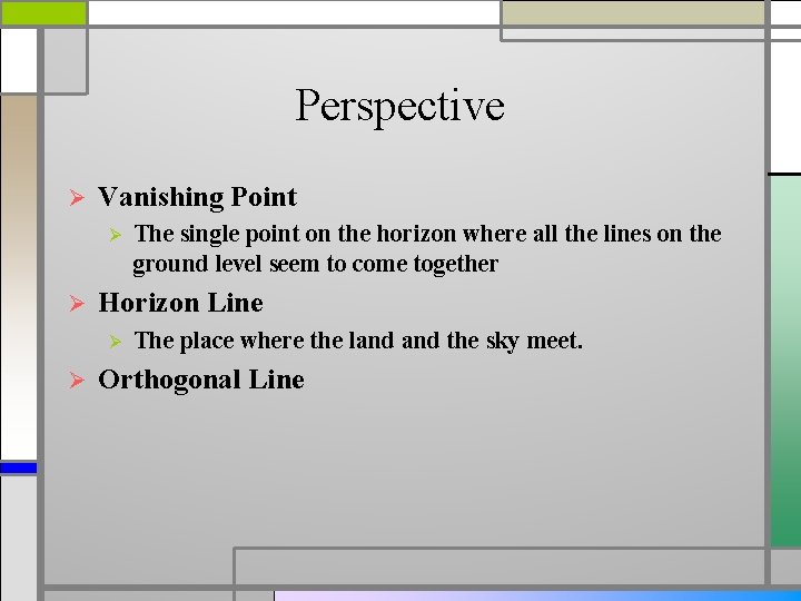 Perspective Ø Vanishing Point Ø Ø Horizon Line Ø Ø The single point on