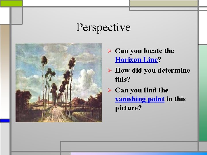 Perspective Can you locate the Horizon Line? Ø How did you determine this? Ø