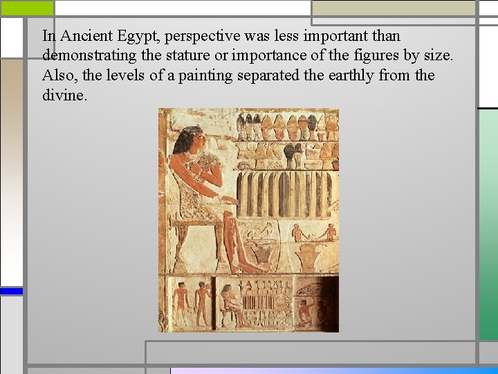 In Ancient Egypt, perspective was less important than demonstrating the stature or importance of