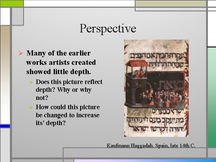 Perspective Ø Many of the earlier works artists created showed little depth. Ø Ø