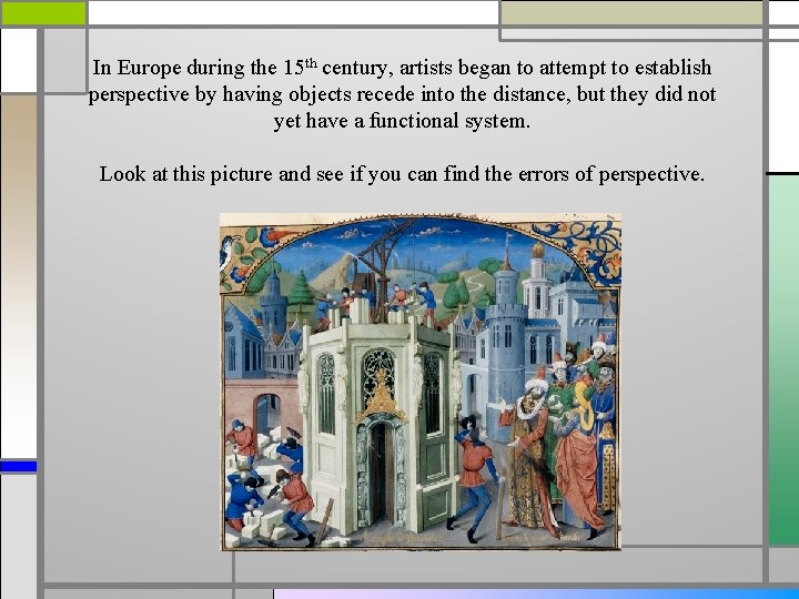 In Europe during the 15 th century, artists began to attempt to establish perspective