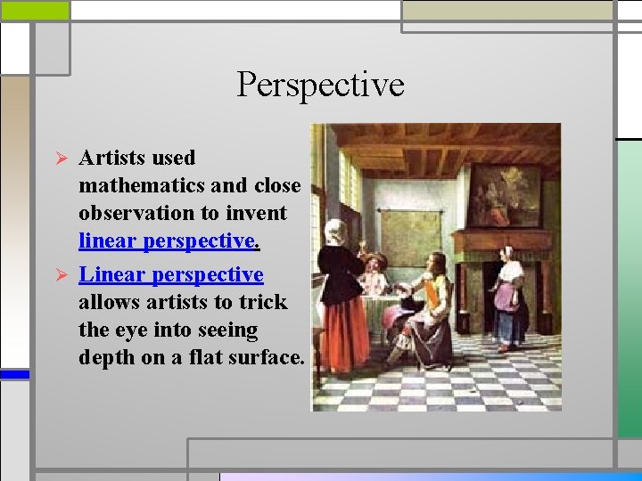 Perspective Artists used mathematics and close observation to invent linear perspective. Ø Linear perspective