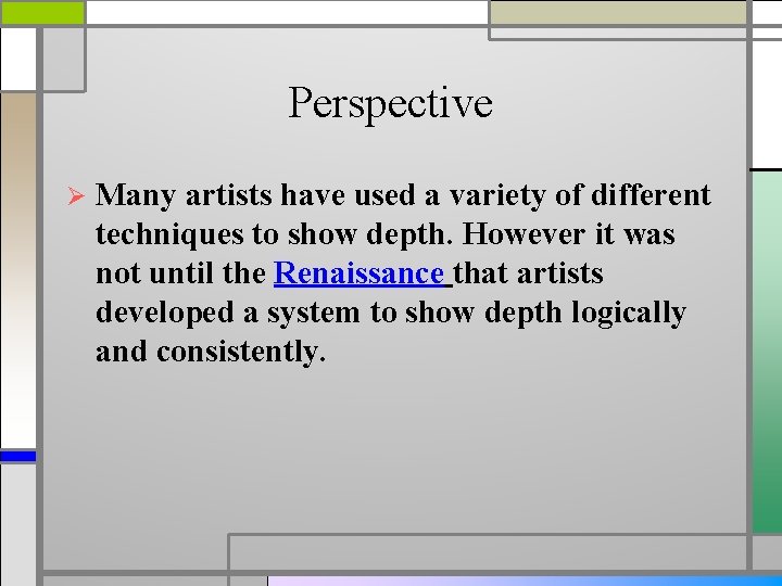 Perspective Ø Many artists have used a variety of different techniques to show depth.