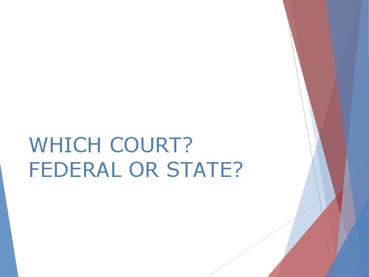 WHICH COURT? FEDERAL OR STATE? 