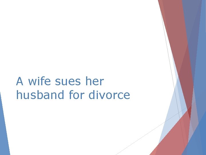 A wife sues her husband for divorce 