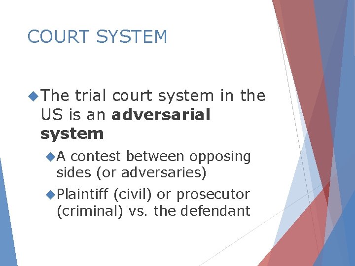 COURT SYSTEM The trial court system in the US is an adversarial system A