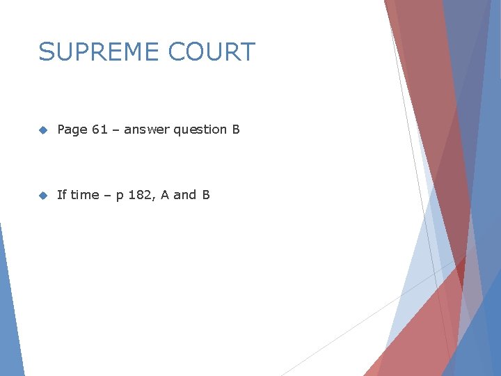 SUPREME COURT Page 61 – answer question B If time – p 182, A