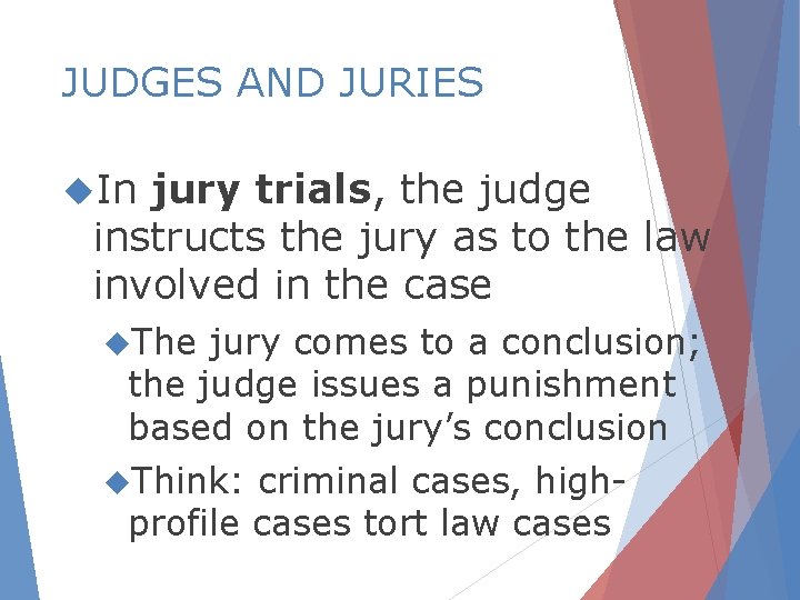 JUDGES AND JURIES In jury trials, the judge instructs the jury as to the