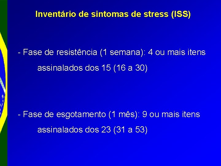 Inventário de sintomas de stress (ISS) - Fase de resistência (1 semana): 4 ou