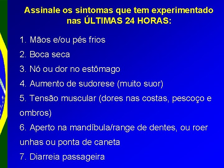 Assinale os sintomas que tem experimentado nas ÚLTIMAS 24 HORAS: 1. Mãos e/ou pés