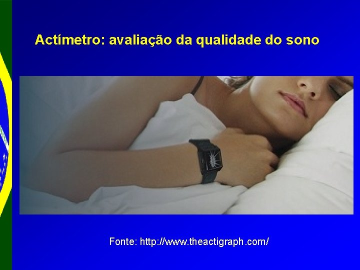 Actímetro: avaliação da qualidade do sono Fonte: http: //www. theactigraph. com/ 