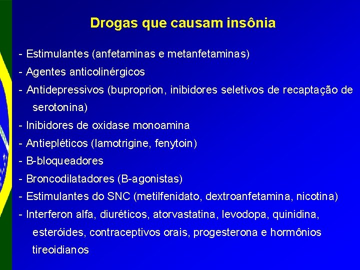 Drogas que causam insônia - Estimulantes (anfetaminas e metanfetaminas) - Agentes anticolinérgicos - Antidepressivos