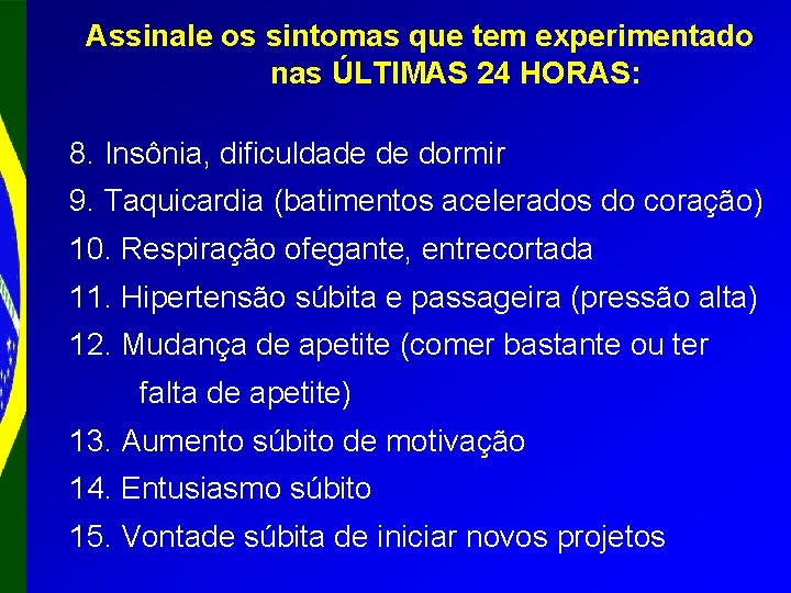 Assinale os sintomas que tem experimentado nas ÚLTIMAS 24 HORAS: 8. Insônia, dificuldade de