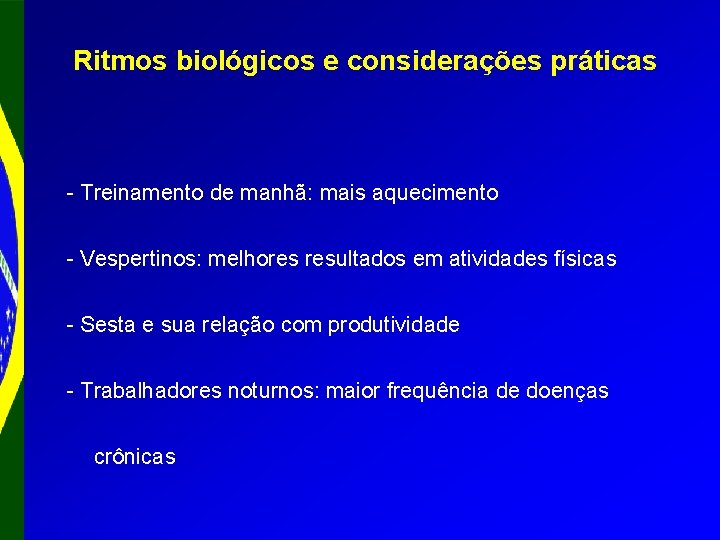 Ritmos biológicos e considerações práticas - Treinamento de manhã: mais aquecimento - Vespertinos: melhores