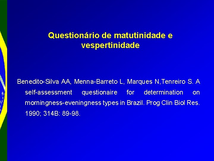 Questionário de matutinidade e vespertinidade Benedito-Silva AA, Menna-Barreto L, Marques N, Tenreiro S. A
